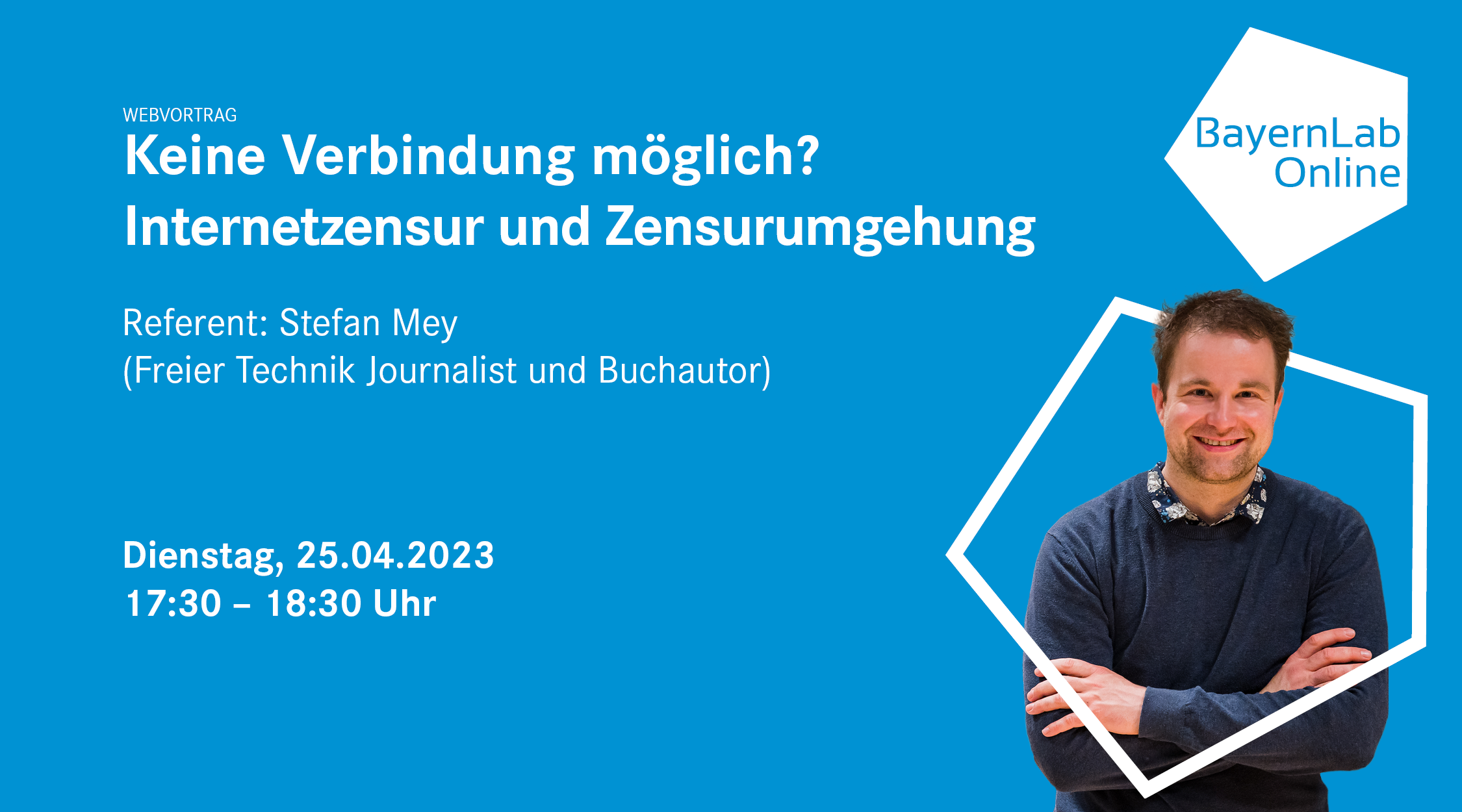 BayernLab Online Vortrag zum Thema Internetzensur und Zensurumgehung des Referenten Stefan Mey am 25.04.2023